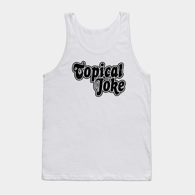 Topical Joke (Scratched Vinyl) Tank Top by ElizabethOwens